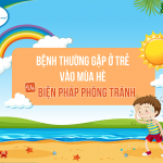 [INFOGRAPHICS] Các bệnh thường gặp ở trẻ vào mùa hè và biện pháp phòng tránh