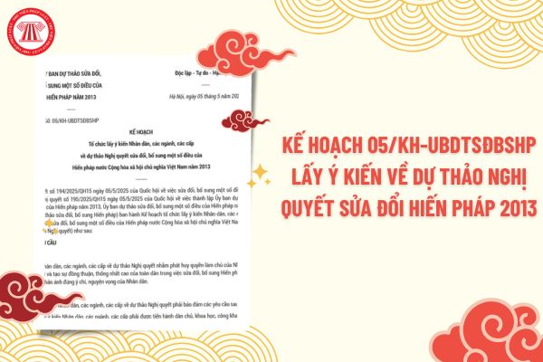 Kế hoạch 05/KH-UBDTSĐBSHP 2025 tổ chức lấy ý kiến Nhân dân về dự thảo sửa đổi, bổ sung Hiến pháp 2013